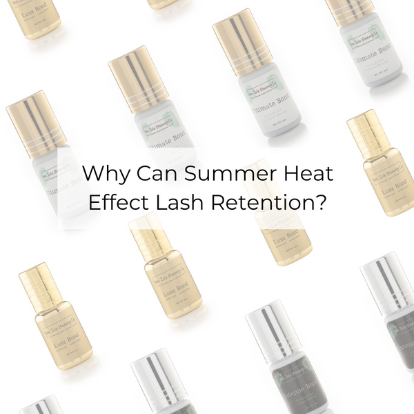 Summer Heat and Lash Retention (Hot Tip: Switch to a slower-drying lash adhesive)